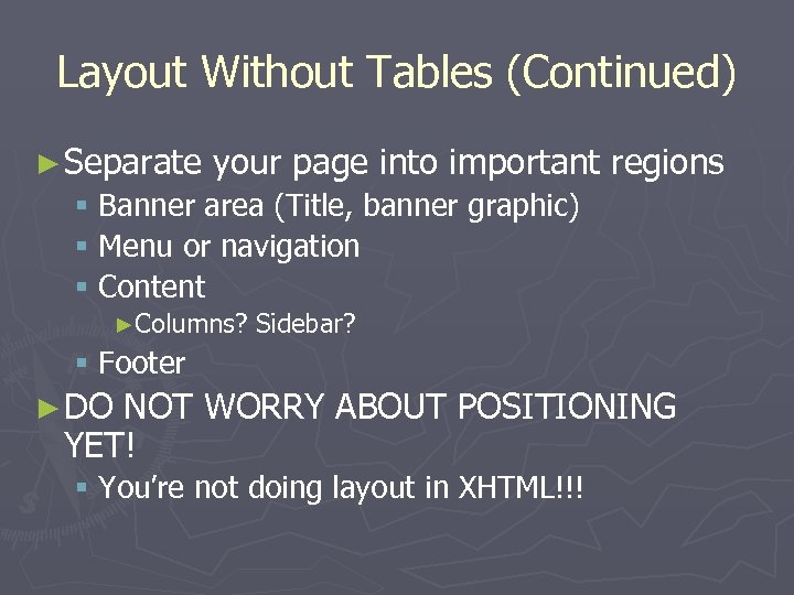 Layout Without Tables (Continued) ► Separate your page into important regions § Banner area