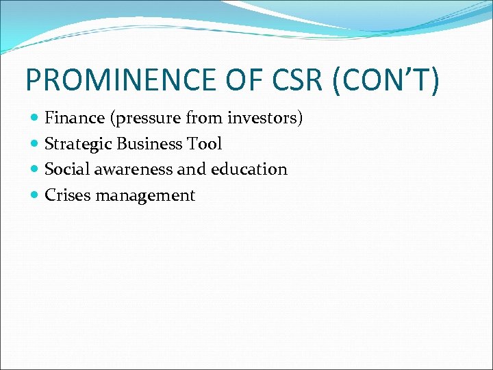 PROMINENCE OF CSR (CON’T) Finance (pressure from investors) Strategic Business Tool Social awareness and