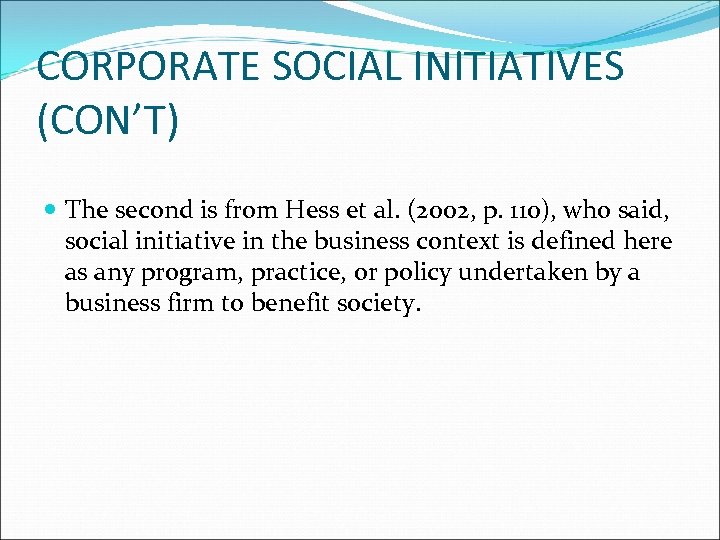 CORPORATE SOCIAL INITIATIVES (CON’T) The second is from Hess et al. (2002, p. 110),