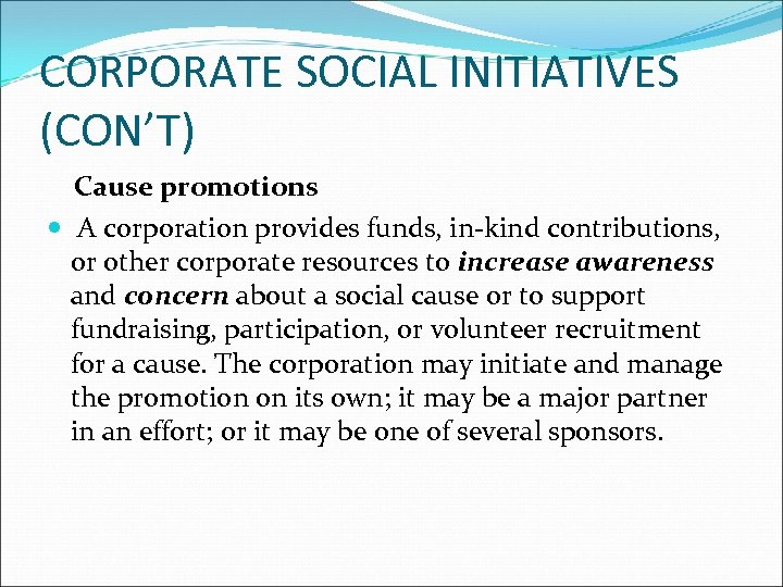 CORPORATE SOCIAL INITIATIVES (CON’T) Cause promotions A corporation provides funds, in-kind contributions, or other