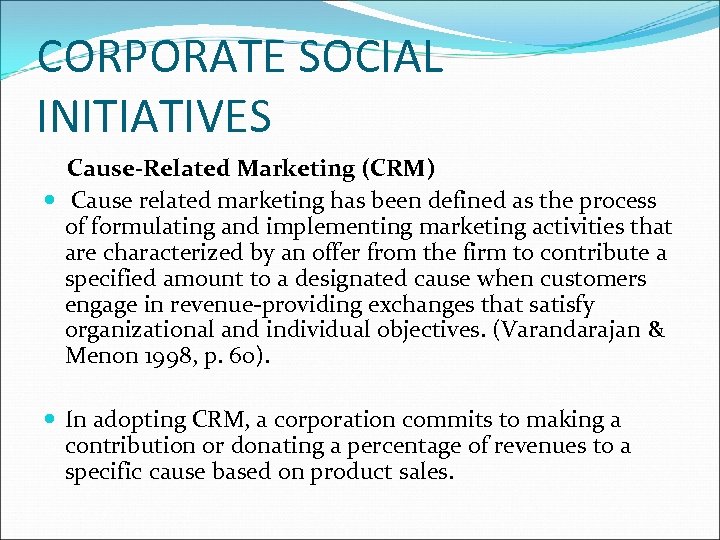 CORPORATE SOCIAL INITIATIVES Cause-Related Marketing (CRM) Cause related marketing has been defined as the