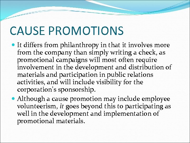 CAUSE PROMOTIONS It differs from philanthropy in that it involves more from the company