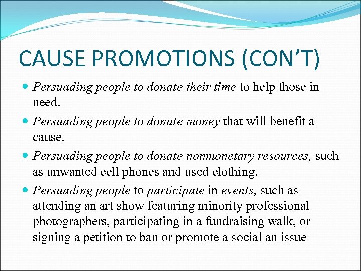 CAUSE PROMOTIONS (CON’T) Persuading people to donate their time to help those in need.