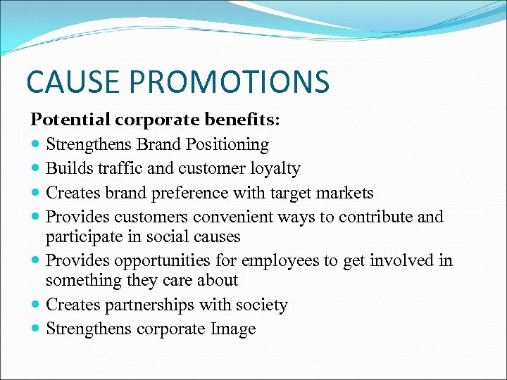 CAUSE PROMOTIONS Potential corporate benefits: Strengthens Brand Positioning Builds traffic and customer loyalty Creates