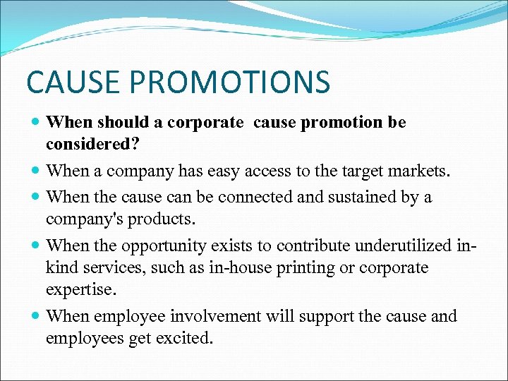 CAUSE PROMOTIONS When should a corporate cause promotion be considered? When a company has