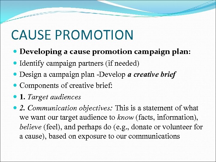 CAUSE PROMOTION Developing a cause promotion campaign plan: Identify campaign partners (if needed) Design