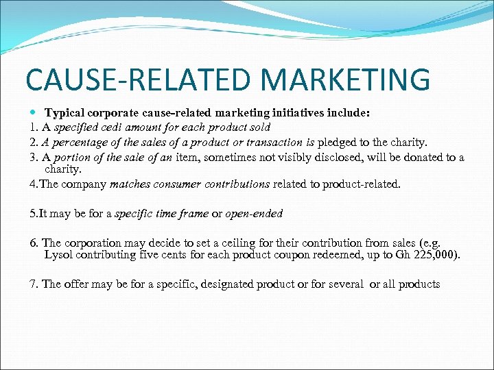 CAUSE-RELATED MARKETING Typical corporate cause-related marketing initiatives include: 1. A specified cedi amount for