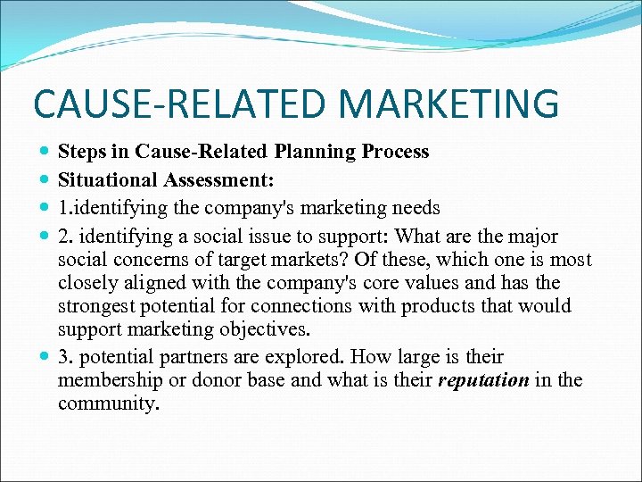 CAUSE-RELATED MARKETING Steps in Cause-Related Planning Process Situational Assessment: 1. identifying the company's marketing