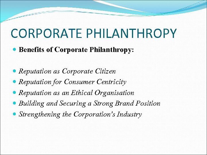 CORPORATE PHILANTHROPY Benefits of Corporate Philanthropy: Reputation as Corporate Citizen Reputation for Consumer Centricity