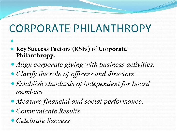 CORPORATE PHILANTHROPY Key Success Factors (KSFs) of Corporate Philanthropy: Align corporate giving with business