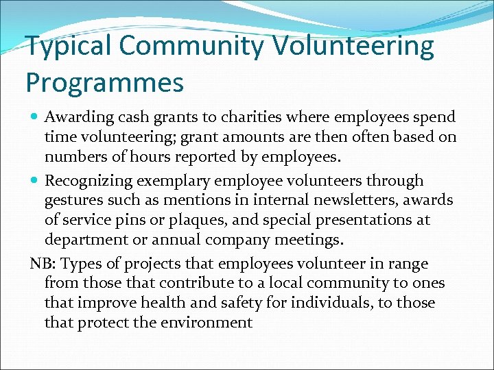 Typical Community Volunteering Programmes Awarding cash grants to charities where employees spend time volunteering;