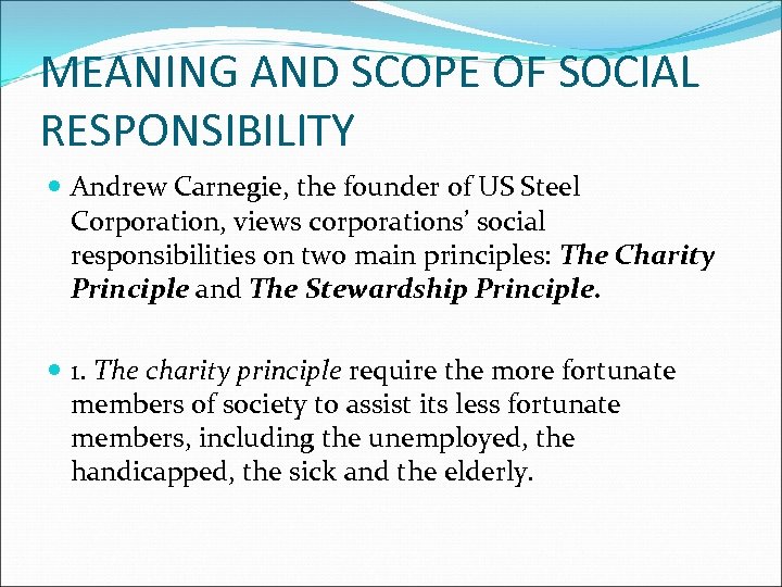 MEANING AND SCOPE OF SOCIAL RESPONSIBILITY Andrew Carnegie, the founder of US Steel Corporation,