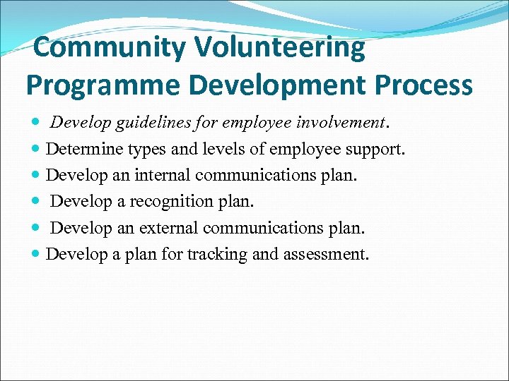 Community Volunteering Programme Development Process Develop guidelines for employee involvement. Determine types and levels