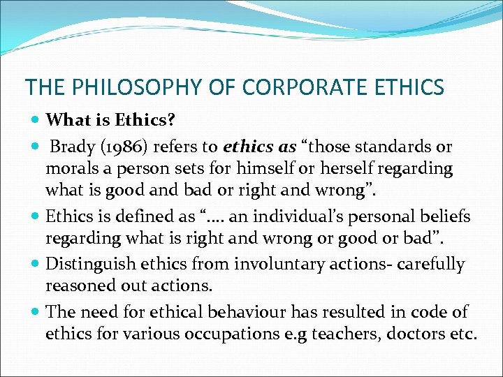 THE PHILOSOPHY OF CORPORATE ETHICS What is Ethics? Brady (1986) refers to ethics as