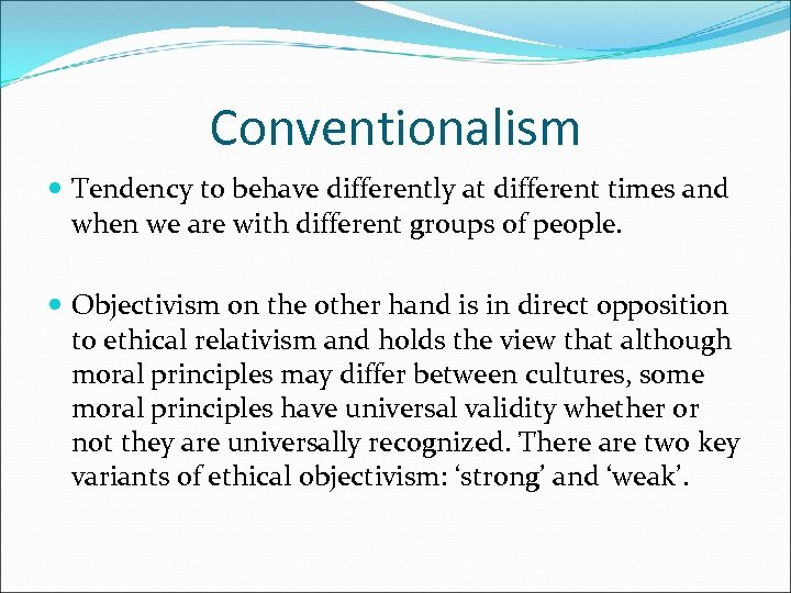 Conventionalism Tendency to behave differently at different times and when we are with different