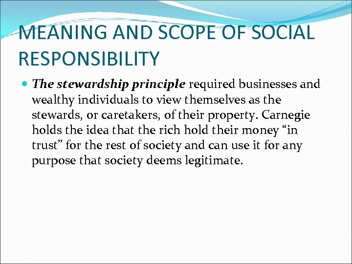 MEANING AND SCOPE OF SOCIAL RESPONSIBILITY The stewardship principle required businesses and wealthy individuals