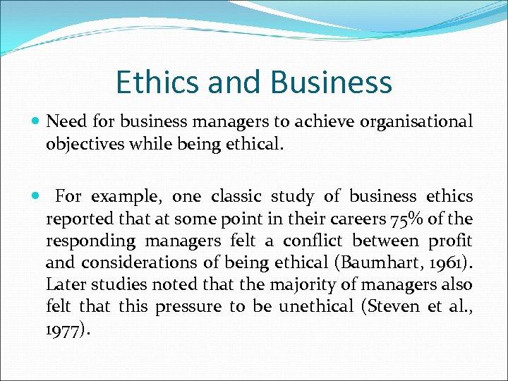 Ethics and Business Need for business managers to achieve organisational objectives while being ethical.