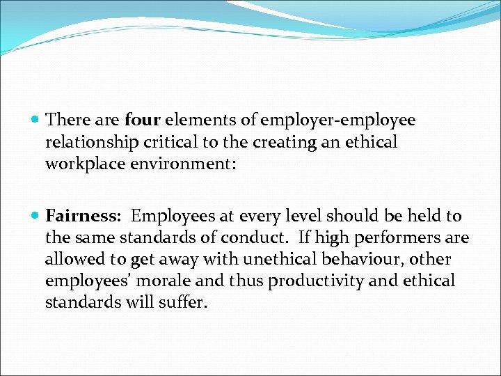  There are four elements of employer-employee relationship critical to the creating an ethical