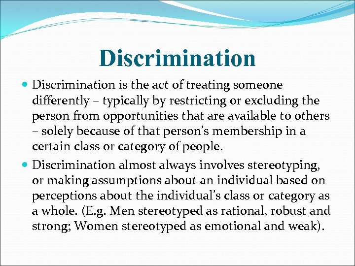 Discrimination is the act of treating someone differently – typically by restricting or excluding