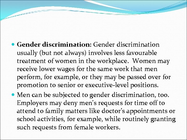  Gender discrimination: Gender discrimination usually (but not always) involves less favourable treatment of