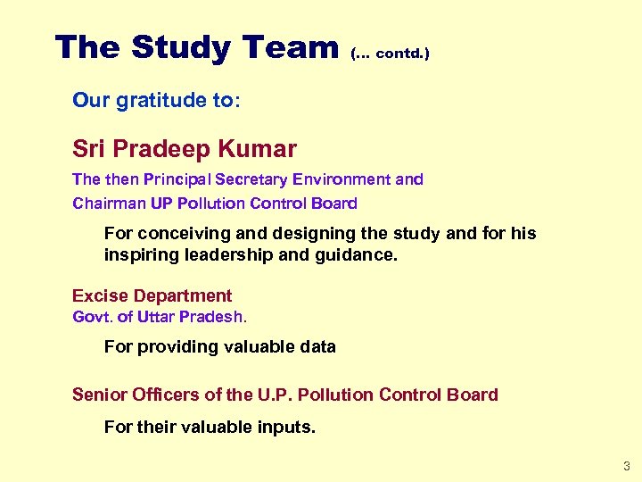 The Study Team (… contd. ) Our gratitude to: Sri Pradeep Kumar The then