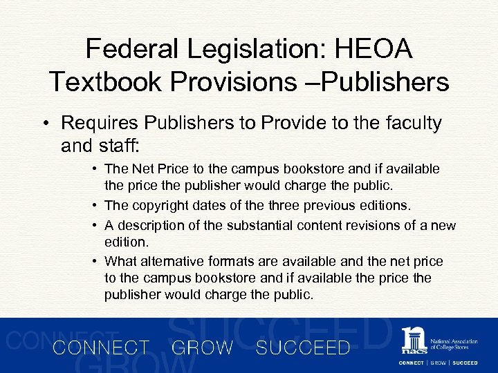 Federal Legislation: HEOA Textbook Provisions –Publishers • Requires Publishers to Provide to the faculty