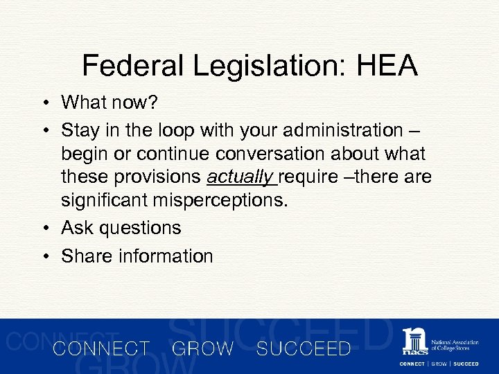 Federal Legislation: HEA • What now? • Stay in the loop with your administration