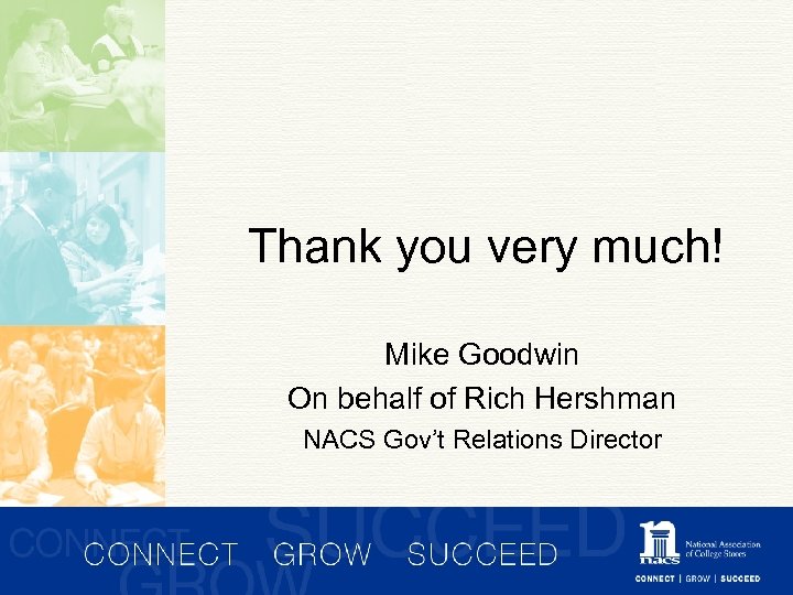 Thank you very much! Mike Goodwin On behalf of Rich Hershman NACS Gov’t Relations