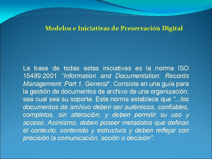 Modelos e Iniciativas de Preservación Digital La base de todas estas iniciativas es la