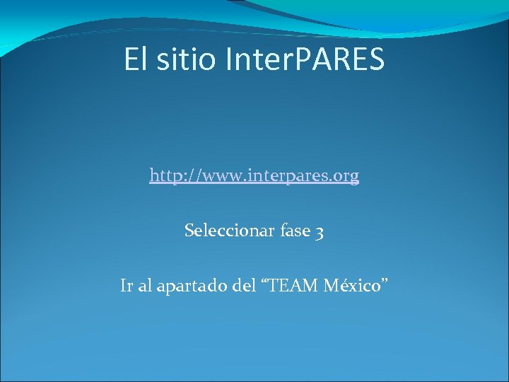 El sitio Inter. PARES http: //www. interpares. org Seleccionar fase 3 Ir al apartado