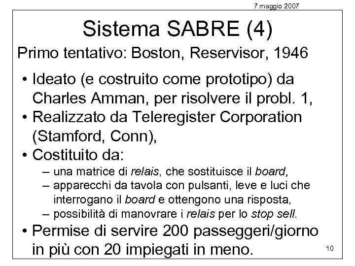 7 maggio 2007 Sistema SABRE (4) Primo tentativo: Boston, Reservisor, 1946 • Ideato (e