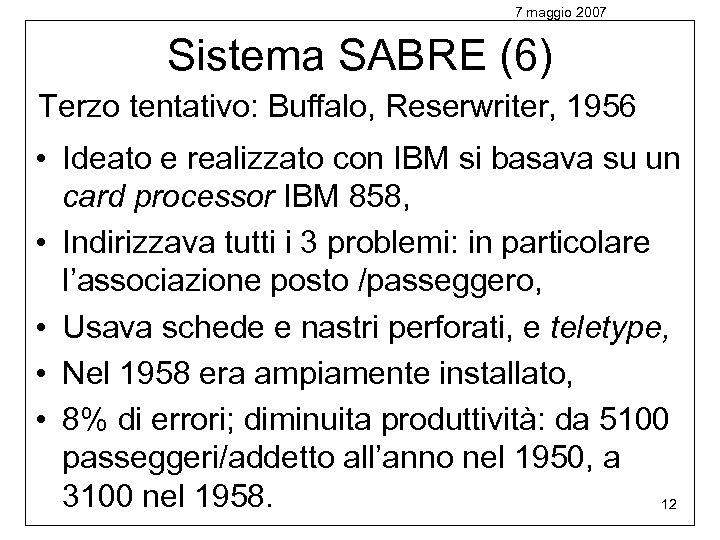 7 maggio 2007 Sistema SABRE (6) Terzo tentativo: Buffalo, Reserwriter, 1956 • Ideato e