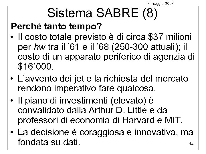 7 maggio 2007 Sistema SABRE (8) Perché tanto tempo? • Il costo totale previsto