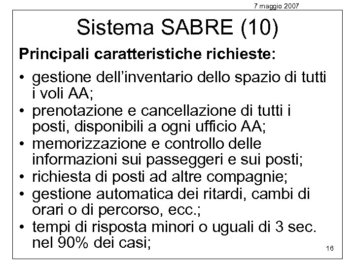 7 maggio 2007 Sistema SABRE (10) Principali caratteristiche richieste: • gestione dell’inventario dello spazio