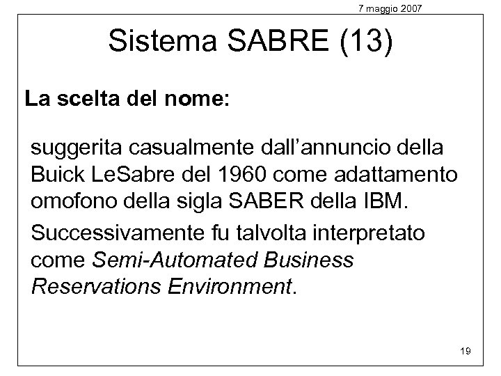 7 maggio 2007 Sistema SABRE (13) La scelta del nome: suggerita casualmente dall’annuncio della