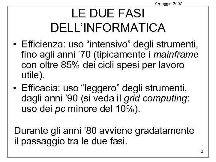 7 maggio 2007 LE DUE FASI DELL’INFORMATICA • Efficienza: uso “intensivo” degli strumenti, fino