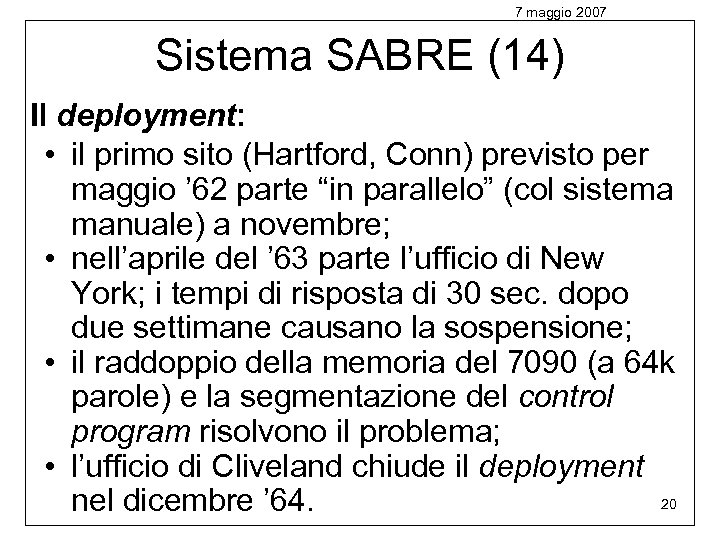 7 maggio 2007 Sistema SABRE (14) Il deployment: • il primo sito (Hartford, Conn)