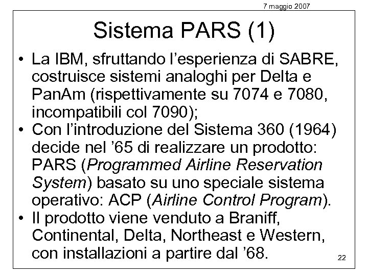 7 maggio 2007 Sistema PARS (1) • La IBM, sfruttando l’esperienza di SABRE, costruisce