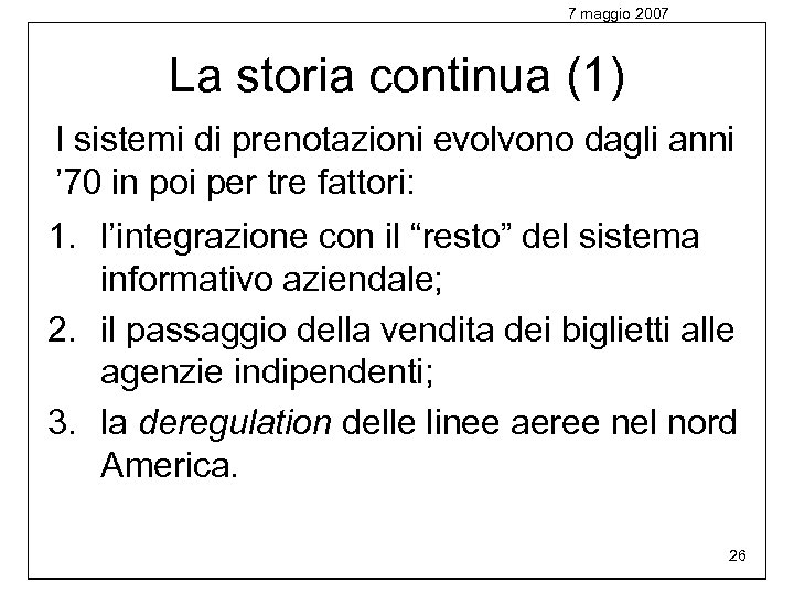 7 maggio 2007 La storia continua (1) I sistemi di prenotazioni evolvono dagli anni