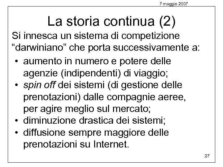 7 maggio 2007 La storia continua (2) Si innesca un sistema di competizione “darwiniano”