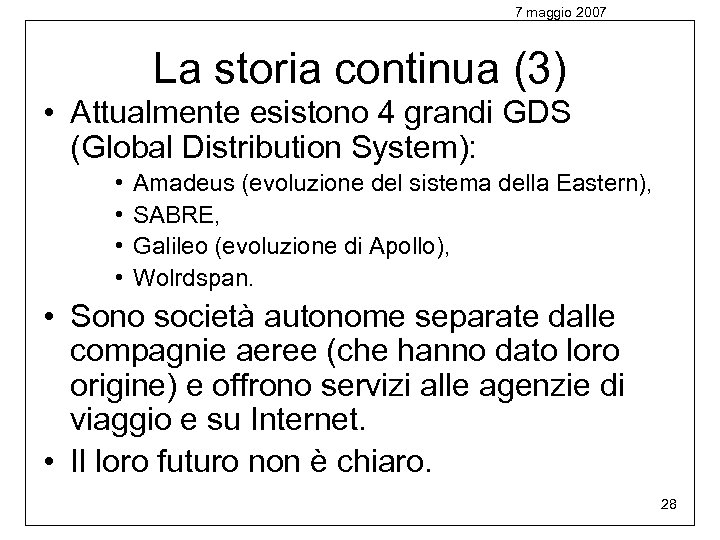 7 maggio 2007 La storia continua (3) • Attualmente esistono 4 grandi GDS (Global