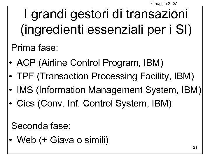 7 maggio 2007 I grandi gestori di transazioni (ingredienti essenziali per i SI) Prima