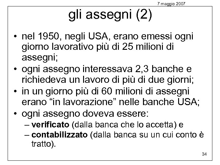 7 maggio 2007 gli assegni (2) • nel 1950, negli USA, erano emessi ogni