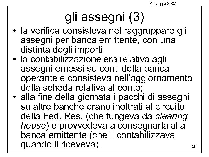 7 maggio 2007 gli assegni (3) • la verifica consisteva nel raggruppare gli assegni