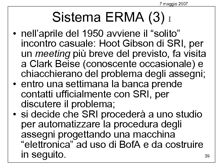7 maggio 2007 Sistema ERMA (3) I • nell’aprile del 1950 avviene il “solito”