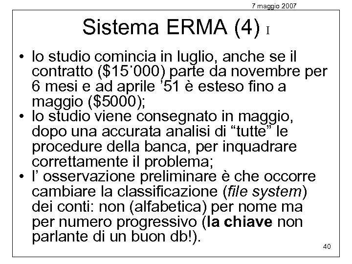 7 maggio 2007 Sistema ERMA (4) I • lo studio comincia in luglio, anche