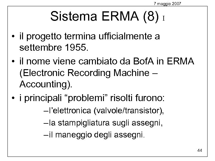 7 maggio 2007 Sistema ERMA (8) I • il progetto termina ufficialmente a settembre