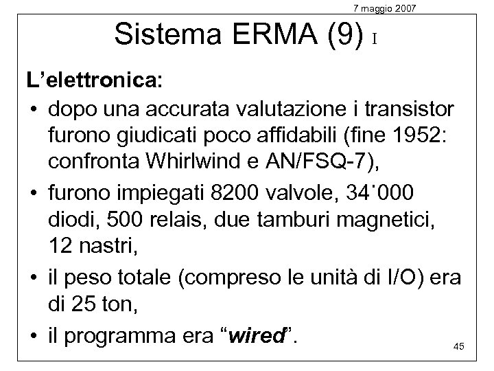 7 maggio 2007 Sistema ERMA (9) I L’elettronica: • dopo una accurata valutazione i