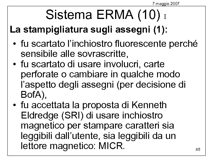 7 maggio 2007 Sistema ERMA (10) I La stampigliatura sugli assegni (1): • fu