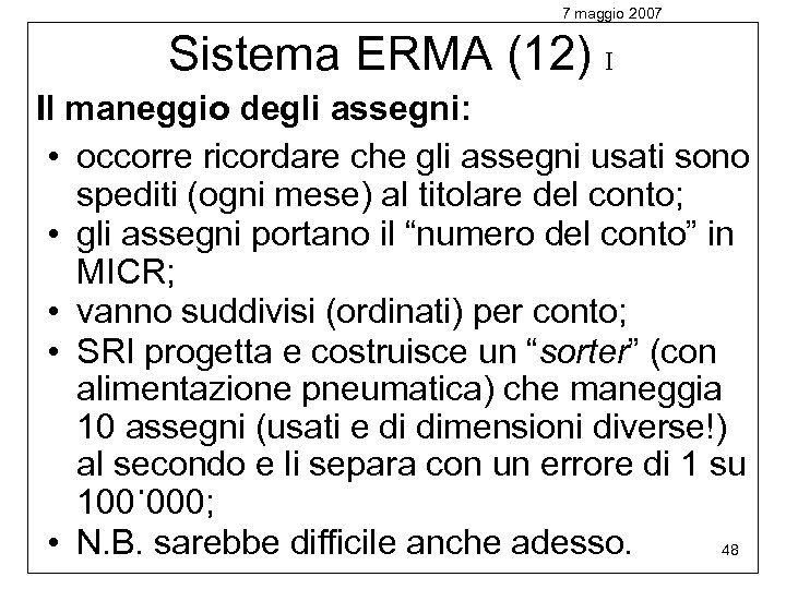 7 maggio 2007 Sistema ERMA (12) I Il maneggio degli assegni: • occorre ricordare
